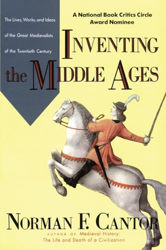 Inventing the Middle Ages: The Lives, Works, and Ideas of the Great Medievalists of the Twentieth Century